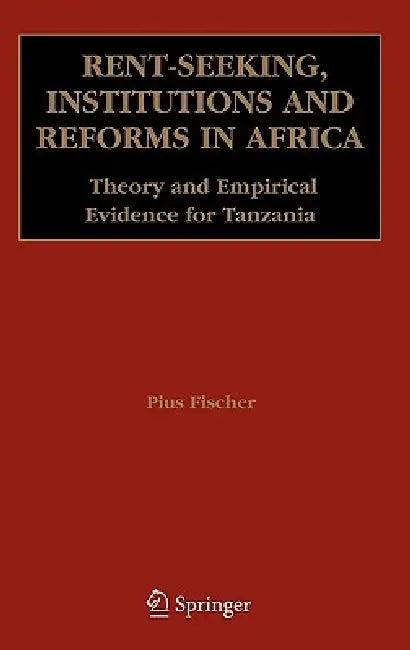 Rent-Seeking, Institutions and Reforms in Africa (English, Pius Fischer)