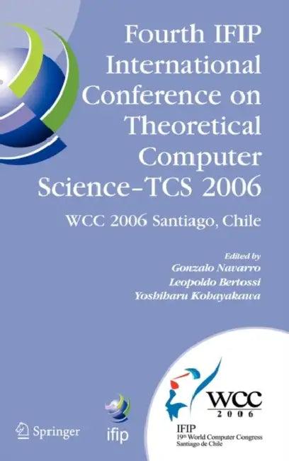 Fourth IFIP International Conference on Theoretical Computer Science - TCS 2006 (English, Gonzalo Navarro | Leopoldo Bertossi | Yoshiharu Kohayakawa)