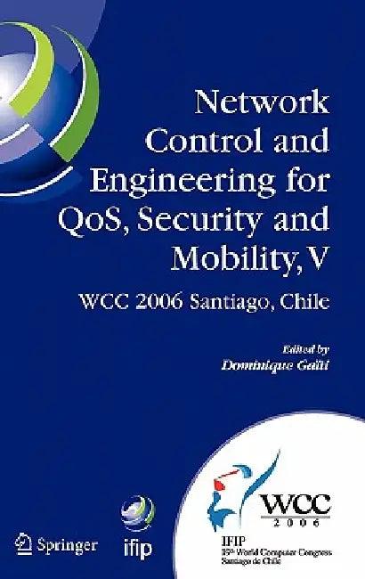 Network Control and Engineering for QoS, Security and Mobility, V (English, Dominique Gaiti)