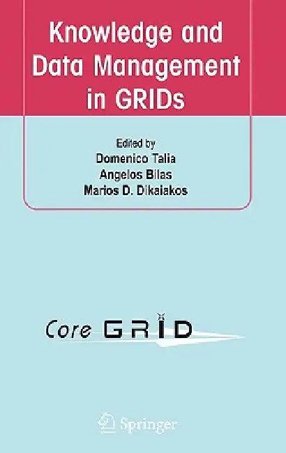 Knowledge and Data Management in GRIDs (English, Domenico Talia | Angelos Bilas | Marios D. Dikaiakos)