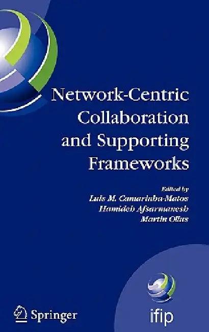 Network-Centric Collaboration and Supporting Frameworks (English, Luis M. Camarinha-Matos | Hamideh Afsarmanesh | Martin Ollus)
