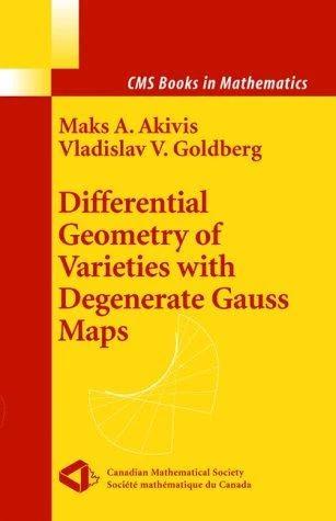 Differential Geometry of Varieties with Degenerate Gauss Maps (English, Maks A. Akivis | Vladislav V. Goldberg)