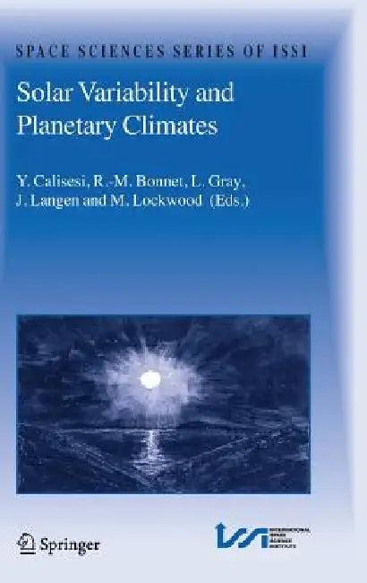 Solar Variability and Planetary Climates (English, Y. Calisesi | R. -M Bonnet | L. Gray)