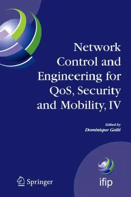 Network Control and Engineering for QoS, Security and Mobility, IV (English, Dominique Gaïti)