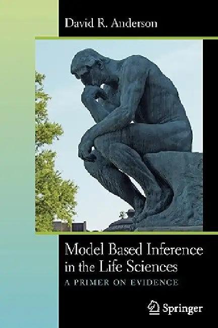 Model Based Inference in the Life Sciences (English, David R. Anderson)