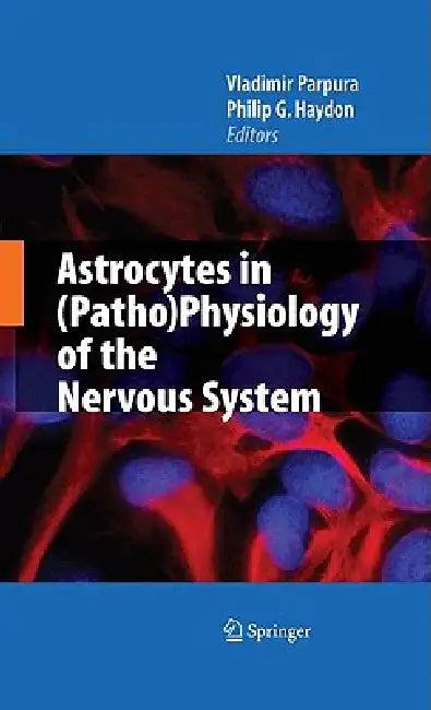 Astrocytes in (Patho)Physiology of the Nervous System (English, Vladimir Parpura | Philip G. Haydon)