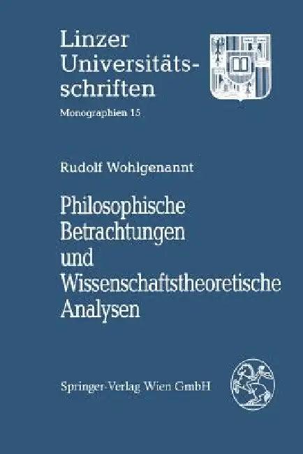 Philosophische Betrachtungen Und Wissenschaftstheoretische Analysen (English, Rudolf Wohlgenannt)