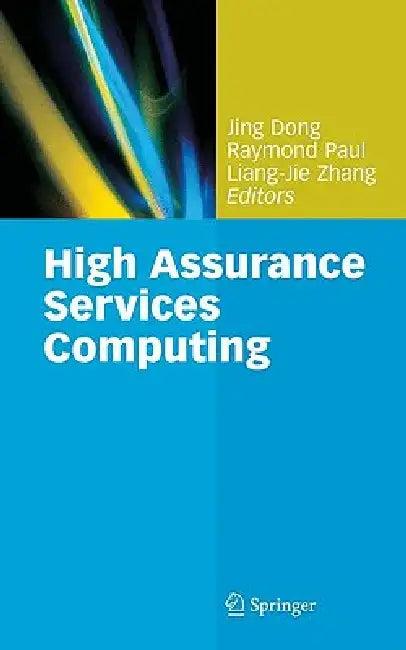 High Assurance Services Computing (English, Jing Dong | Raymond Paul | Liang-Jie Zhang)