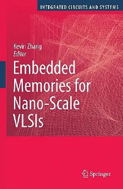 Embedded Memories for Nano-Scale VLSIs (English, Kevin Zhang)