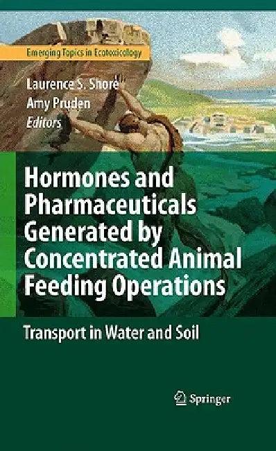 Hormones and Pharmaceuticals Generated by Concentrated Animal Feeding Operations (English, Laurence S. Shore | Amy Pruden)