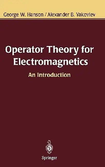 Operator Theory for Electromagnetics (English, George W. Hanson | Alexander B. Yakovlev)