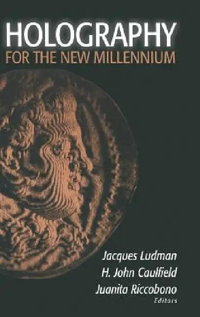 Holography for the New Millennium (English, Jacques Ludman | H. John Caulfield | Juanita Riccobono)