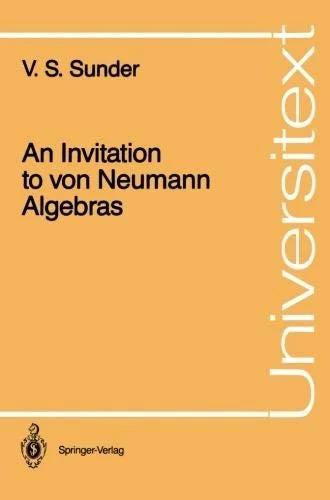 An Invitation to Von Neumann Algebras (English, V. S. Sunder)