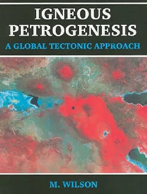 Igneous Petrogenesis a Global Tectonic Approach (English, B. M. Wilson)