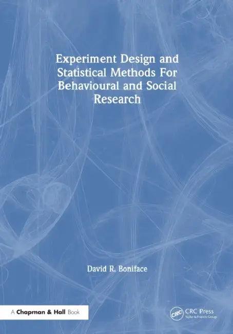 Experiment Design and Statistical Methods for Behavioural and Social Research (English, David R. Boniface)