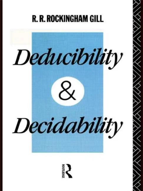 Deducibility and Decidability (English, R. R. Rockingham Gill)