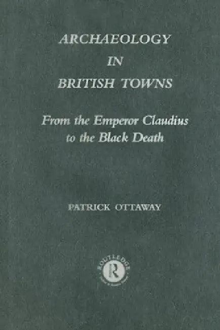 Archaeology in British Towns (English, Patrick Ottaway)