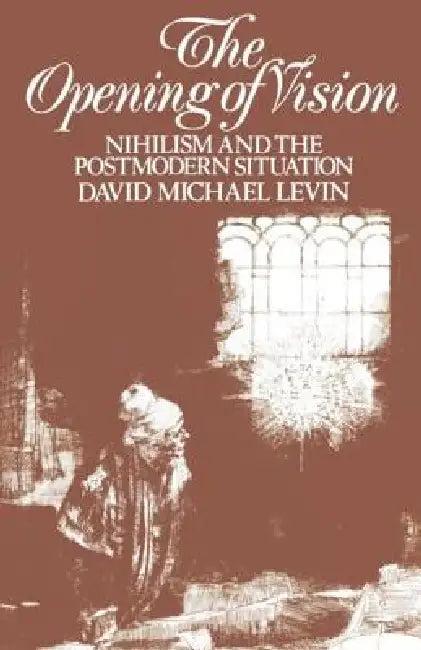 The Opening of Vision (English, David Michael Levin)