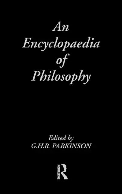 An Encyclopedia of Philosophy (English, G. H. R. Parkinson)
