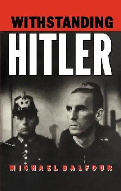 Withstanding Hitler (English, Michael Balfour)