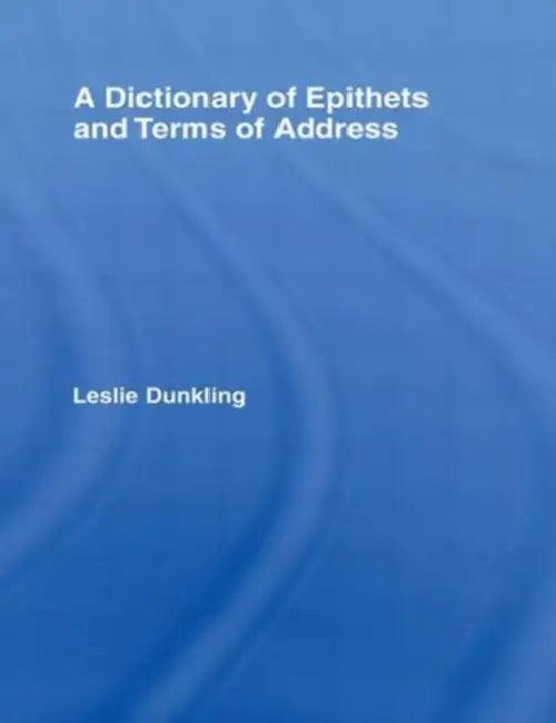 A Dictionary of Epithets and Terms of Address (English, Leslie Dunkling)