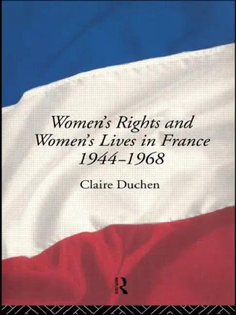 Women's Rights and Women's Lives in France 1944-1968 (English, Claire Duchen)