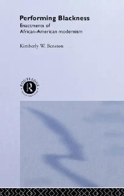 Performing Blackness (English, Kimberley W. Benston)
