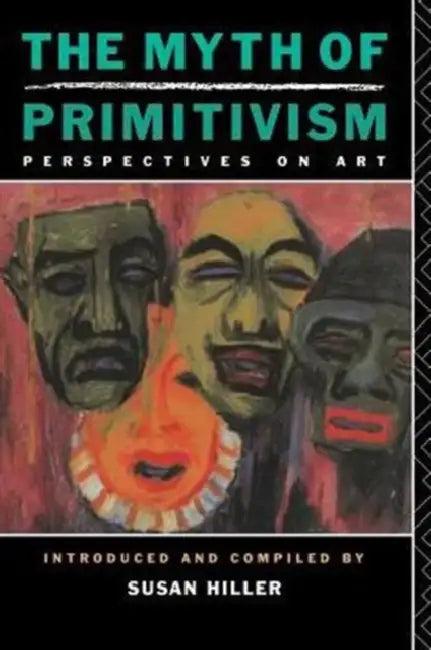 The Myth of Primitivism (English, Susan Hiller)