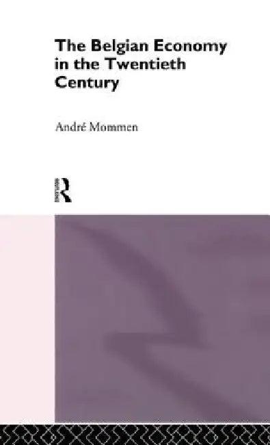 The Belgian Economy in the Twentieth Century (English, Andre Mommen)