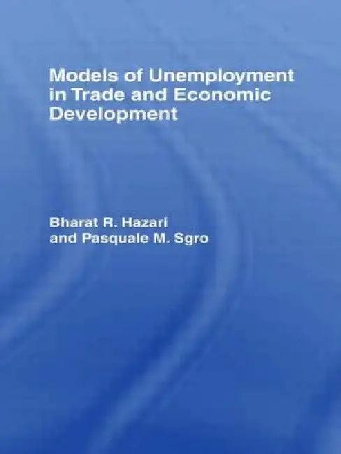 Models of Unemployment in Trade and Economic Development (English, Bharat Hazari | Pasquale Sgro)