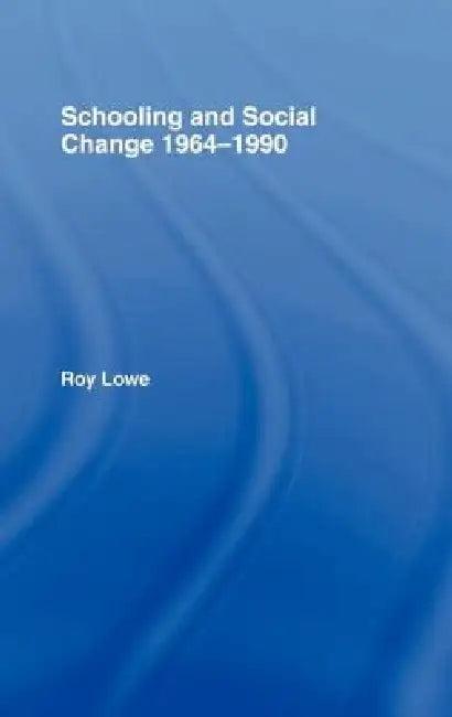 Schooling and Social Change, 1964-1990 (English, Roy Lowe)