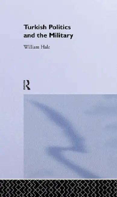 Turkish Politics and the Military (English, William Hale)