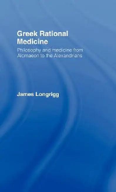 Greek Rational Medicine (English, James Longrigg)