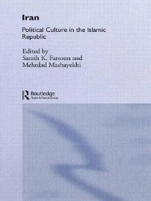 Iran: Political Culture in the Islamic Republic (English, Samih K. Farsoun | Mehrdad Mashayekhi)