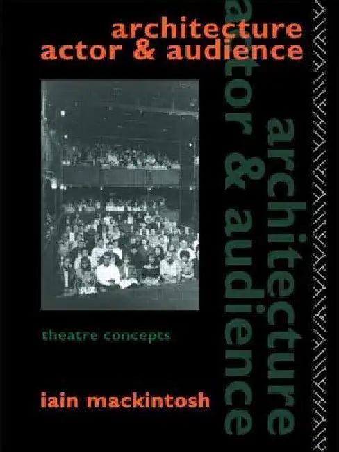 Architecture, Actor and Audience (English, Iain Mackintosh)