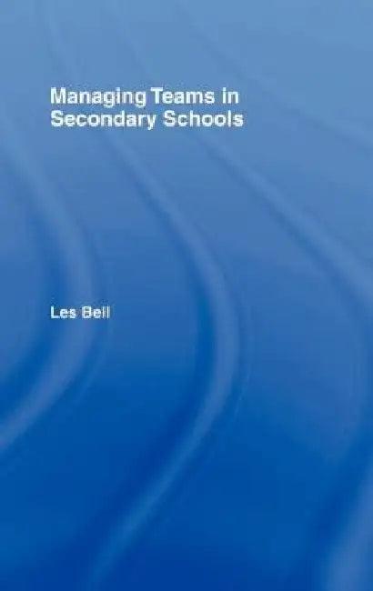 Managing Teams in Secondary Schools (English, Les Bell)