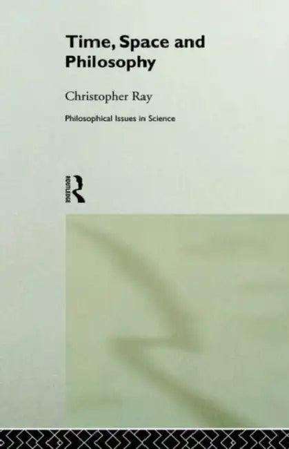Time, Space and Philosophy (English, Christopher Ray)