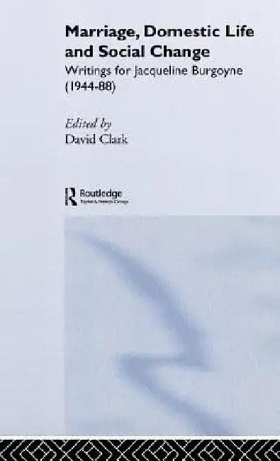 Marriage, Domestic Life and Social Change (English, David Clark)