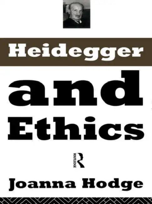 Heidegger and Ethics (English, Hodge Joanna)