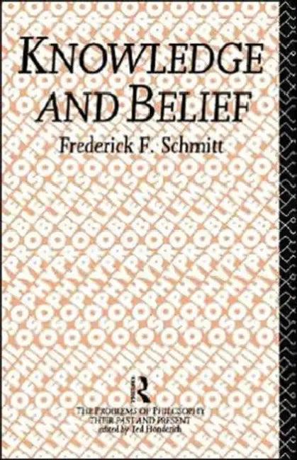 Knowledge and Belief (English, Frederick F. Schmitt)