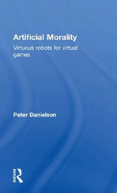 Artificial Morality (English, Peter Danielson)