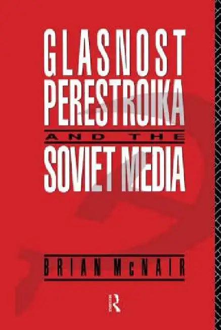 Glasnost, Perestroika and the Soviet Media (English, Brian McNair)