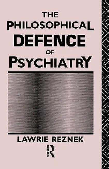 The Philosophical Defence of Psychiatry (English, Lawrie Reznek)