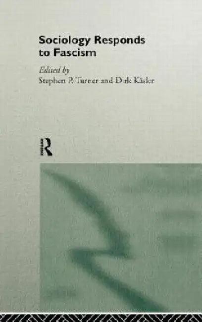 Sociology Responds to Fascism (English, Dirk Kasler | Stephen Turner)