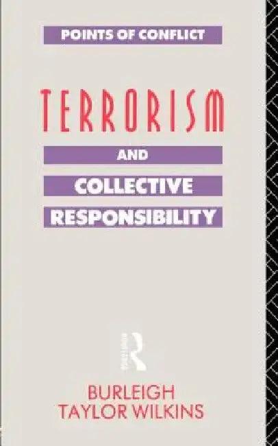 Terrorism and Collective Responsibility (English, Burleigh Taylor Wilkins)