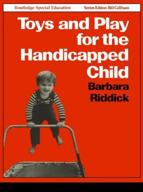 Toys and Play for the Handicapped Child (English, Barbara Riddick)