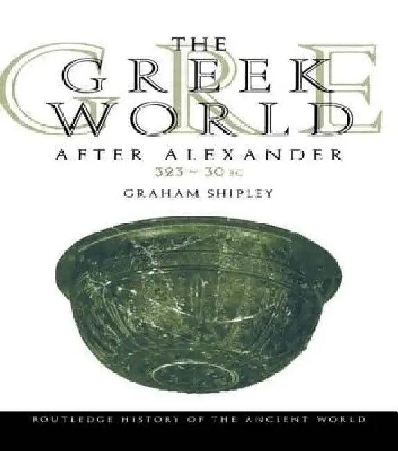 The Greek World After Alexander 323-30 BC (English, Graham Shipley)