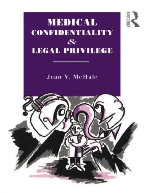 Medical Confidentiality and Legal Privilege (English, McHale Jean V.)