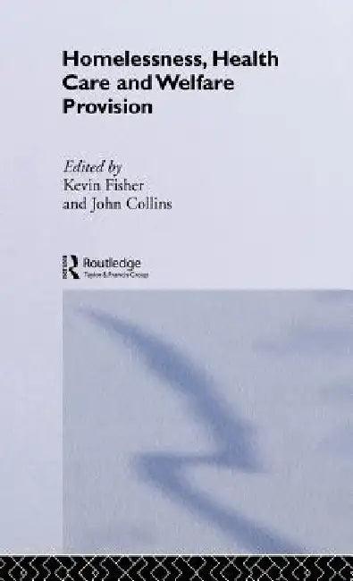 Homelessness, Health Care and Welfare Provision (English, Kevin Fischer | John Collins)