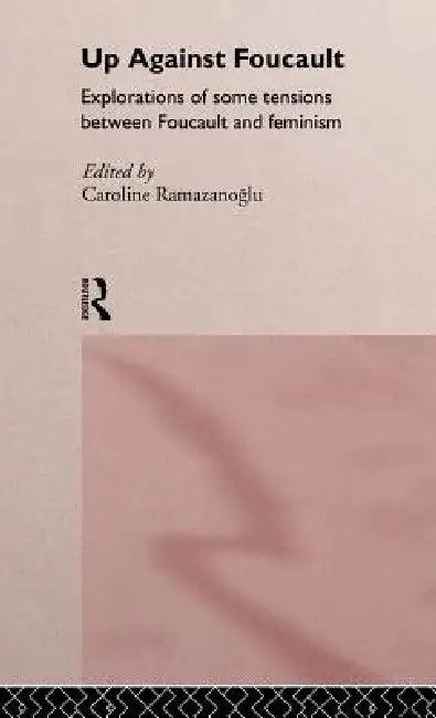 Up Against Foucault (English, Caroline Ramazanoglu)